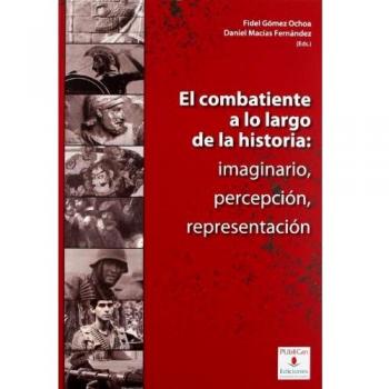 El combatiente a lo largo de la historia: imaginario, percepción, representación
