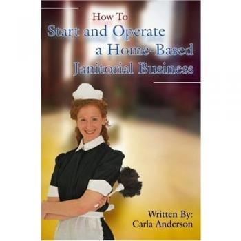 Home-Based Janitorial Business Guide: Starting and Operating Your Own Cleaning Service