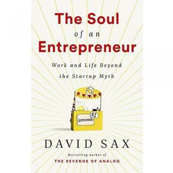 The Soul of an Entrepreneur: Work and Life Beyond the Startup Myth