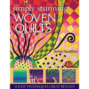 Simply Stunning Woven Quilts: 11 Easy Techniques for Beautiful Results with Patterns