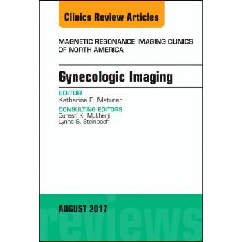 Gynecologic Imaging, An Issue of Magnetic Resonance Imaging Clinics of North America, 1e: Volume 25-3