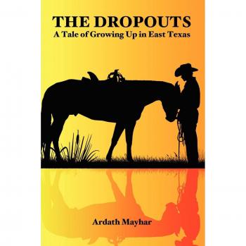The Dropouts: A Coming-of-Age Story in East Texas by Ardath Mayhar