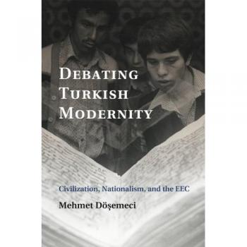 Debatiendo la Modernidad Turca: Civilización, Nacionalismo y la CEE - Edición en Rústica de Mehmet Dö¿emeci
