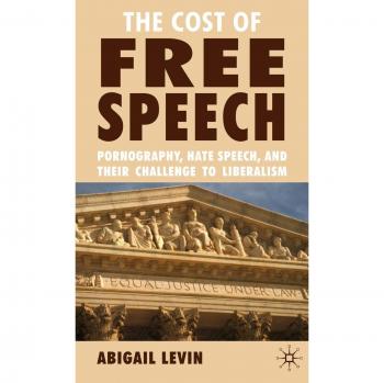 The Cost of Free Speech: Pornography, Hate Speech, and Their Challenge to Liberalism