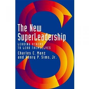 The New SuperLeadership: Leading Others to Lead Themselves
