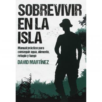 Sobrevivir en la isla: Manual práctico para conseguir agua, alimento, refugio y fue - MARTINEZ DAVID