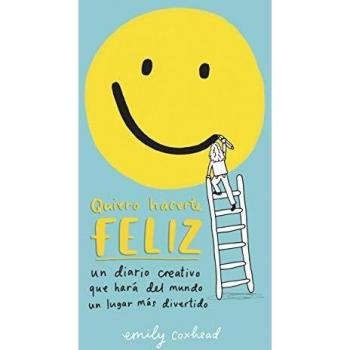 Quiero hacerte feliz: Un diario creativo que hará del mundo un lugar más divertido - Coxhead, Emily