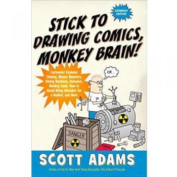 Adams, S:  Stick To Drawing Comics, Monkey Brain!: Cartoonist Ignores Helpful Advice: 0