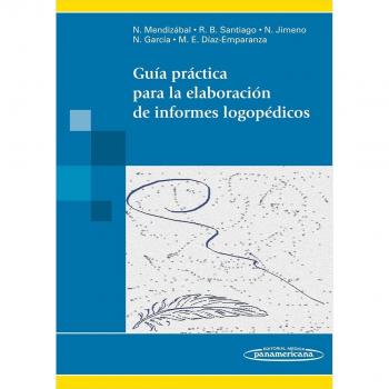 Guía práctica para la elaboración de informes logopédicos - Nieves Mendizábal De La Cruz, Rosa Belén Santiago Pardo, Natalia Jimeno Bulnes, Natividad García Atarés, M.ª Eugenia Díaz-emparanza Mateo