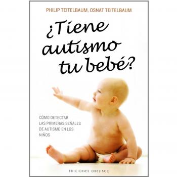 ¿Tiene autismo tu bebé?: Cómo detectar las primeras señales de autismo en los niños.: Como Detectar Las Primeras Senales De Autismo En Los Ninos