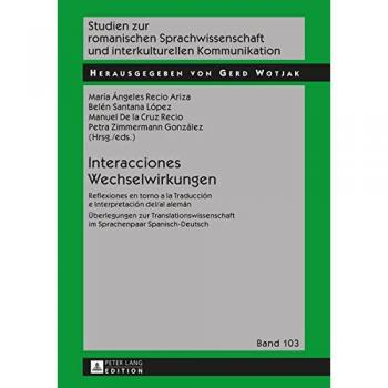 Interacciones / Wechselwirkungen; Reflexiones en torno a la Traducción e Interpretación del/al alemán / Überlegungen zur Translationswissenschaft im ... Sprachwissenschaft Und Interkulturel)