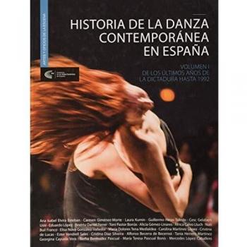 Historia de la danza contemporánea en España. Volumen I.: De los últimos año de la dictadura hasta 1992