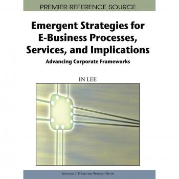 Emergent Strategies for E-Business: Advancing Corporate Frameworks and Processes