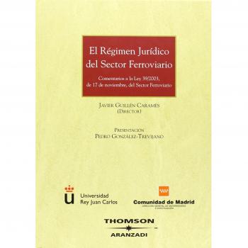 El régimen jurídico del sector ferroviario - Comentarios a la Ley 39/2003, de 17 de noviembre, del sector ferroviario