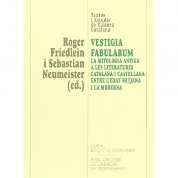 Vestigia Fabularum. La mitologia antiga a les literatures catalana i castellana entre l?Edat mitjana i la moderna