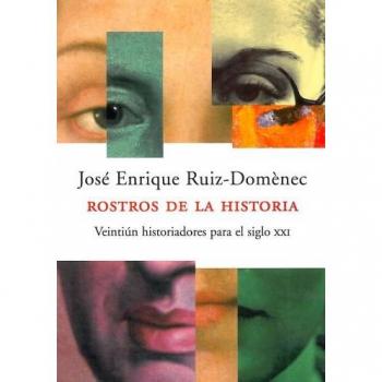 Rostros de la historia.: Veintiún historiadores para el siglo XXI