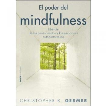 El poder del mindfulness: Libérate de los pensamientos y las emociones autodestructivas