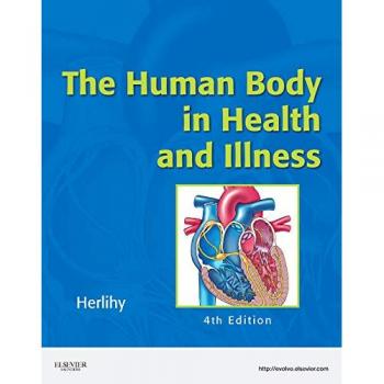 The Human Body in Health and Illness - Soft Cover Version, 4e