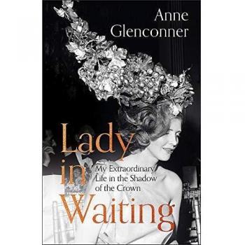 Lady in Waiting: My Extraordinary Life in the Shadow of the Crown