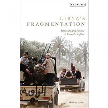 Libya's Fragmentation: Structure and Process in Violent Conflict