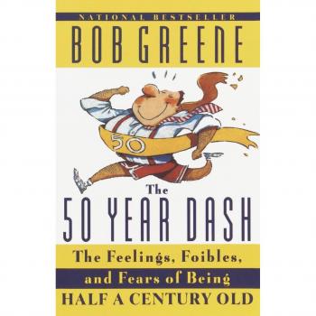 The 50 Year Dash: Insights on Turning 50, Embracing Feelings and Fears by Bob Greene