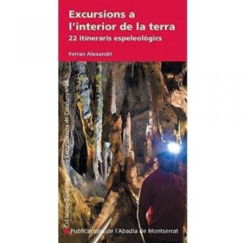 Excursions a l'interior de la terra: 22 itineraris espeleològics