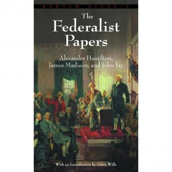 The Federalist Papers by Alexander Hamilton - Classic Political Essays Collection