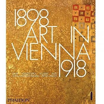 Art in Vienna. 1898-1918: Klimt, Kokoschka, Schiele and their contemporaries