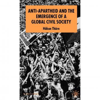 Anti-Apartheid and the Emergence of a Global Civil Society