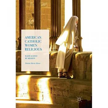 American Catholic Women Religious: Radicalized by Mission