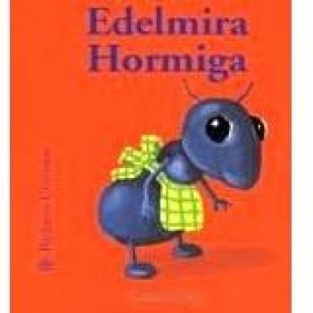 Bichitos Curiosos. Hormiga Edelmira: Hormiga Edelmira. Bichitos Curiosos: 11
