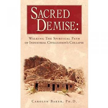 Sacred Demise: Walking The Spiritual Path of Industrial Civilzation's Collapse