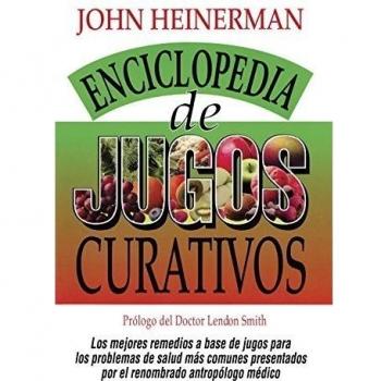 Heinerman's Encyclopedia of Healing Juices