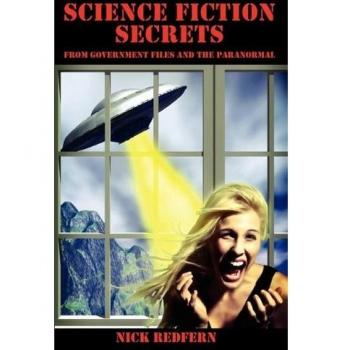 Science Fiction Secrets: Government Files and Paranormal Revelations by Nick Redfern