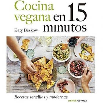 Cocina vegana en 15 minutos: Recetas sencillas y modernas