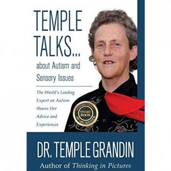 Temple Talks....About Autism and Sensory Issues: The World's Leading Expert on Autism Shares Her Advice and Experiences