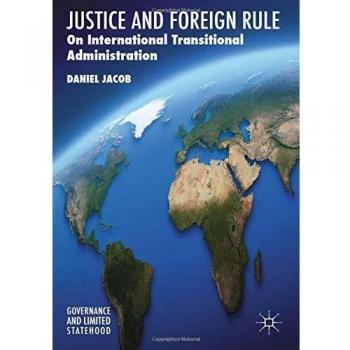 Justice and Foreign Rule: On International Transitional Administration