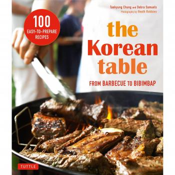 Korean Table: From Barbecue to Bibimbap 100 Easy-to-Prepare Recipes