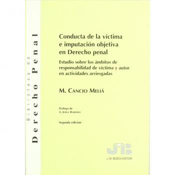 Conducta de la víctima e imputación objetiva en Derecho penal.: Estudio sobre los ámbitos de responsabilidad de víctima y autor en actividades arriesgadas.