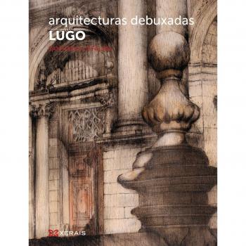 Arquitecturas debuxadas. Lugo: Edición en galego e castelán