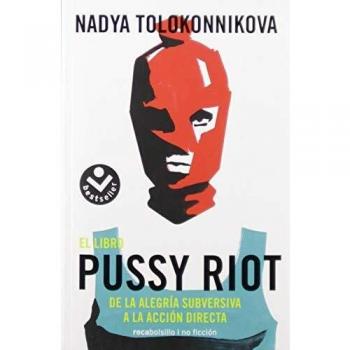 El libro Pussy Riot: De la alegría subversiva a la acción directa