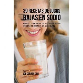 39 Recetas de Jugos Orgánicos Bajas en Sodio: Disfruta Sabores Deliciosos y Saludables Sin Exceso de Sal