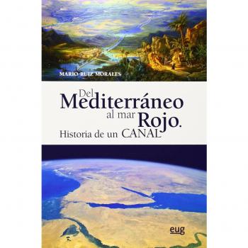 Del Mediterráneo al Mar Rojo: Historia de un canal - Ruiz Morales, Mario