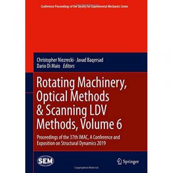 Rotating Machinery, Optical Methods & Scanning LDV Methods, Volume 6: Proceedings of the 37th IMAC, A Conference and Exposition on Structural Dynamics ... Society for Experimental Mechanics Series)