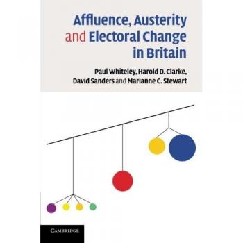 Affluence, Austerity and Electoral Change in Britain
