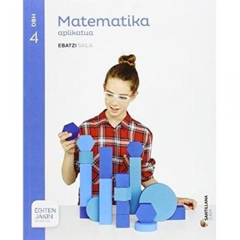 MATEMATIKA APLIKATUA EBATZI SAILA 4 DBH EGITEN JAKIN - 9788491081579