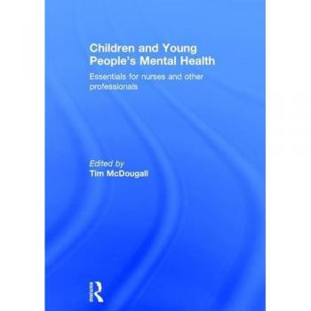 Children and Young People's Mental Health: Essentials for Nurses and Other Professionals