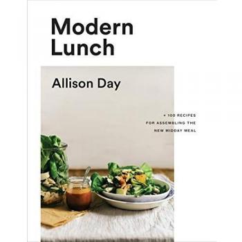 Modern Lunch: +100 Recipes for Assembling the New Midday Meal