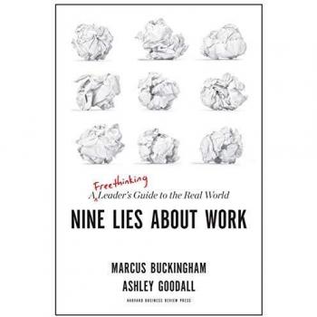 Nine Lies About Work: A Freethinking Leader’s Guide to the Real World