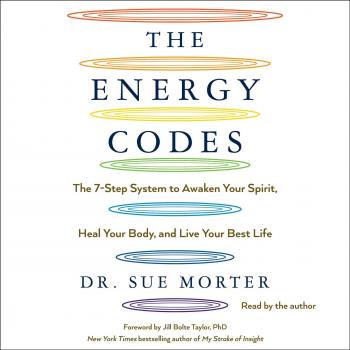 The Energy Codes: The 7-step System to Awaken Your Spirit, Heal Your Body, and Live Your Best Life